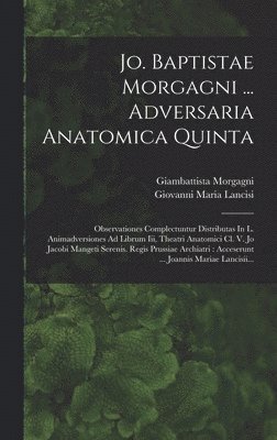 bokomslag Jo. Baptistae Morgagni ... Adversaria Anatomica Quinta