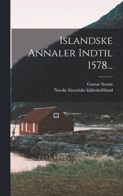 Gustav Storm - Islandske Annaler Indtil 1578..., Inbunden