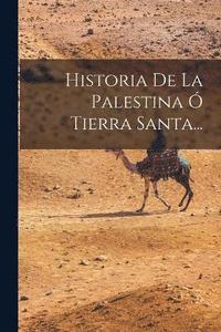 bokomslag Historia De La Palestina  Tierra Santa...