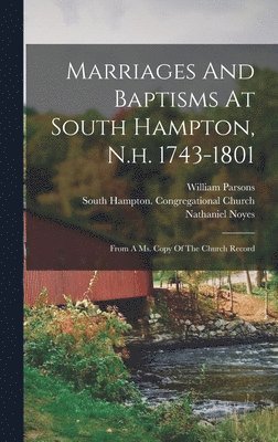 Marriages And Baptisms At South Hampton, N.h. 1743-1801