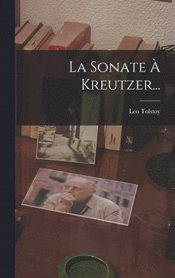 Leo Tolstoy (Graf), Leo Tolstoy (graf) - Sonate À Kreutzer..., Inbunden