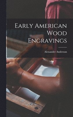 Alexander Anderson - Early American Wood Engravings, Inbunden