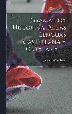 bokomslag Gramtica Historica De Las Lenguas Castellana Y Catalana ......