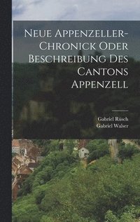 bokomslag Neue Appenzeller-Chronick oder Beschreibung des Cantons Appenzell