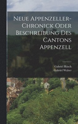 Neue Appenzeller-Chronick oder Beschreibung des Cantons Appenzell 1
