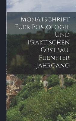 Monatschrift fuer Pomologie und Praktischen Obstbau, fuenfter Jahrgang 1