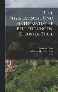 bokomslag Neue physikalische und mathematische Belustigungen, Sechster Theil
