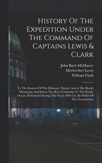 bokomslag History Of The Expedition Under The Command Of Captains Lewis & Clark