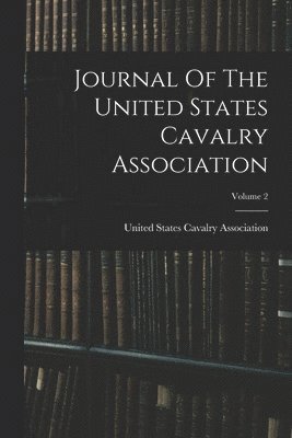 bokomslag Journal Of The United States Cavalry Association; Volume 2