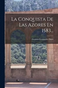 bokomslag La Conquista De Las Azores En 1583...