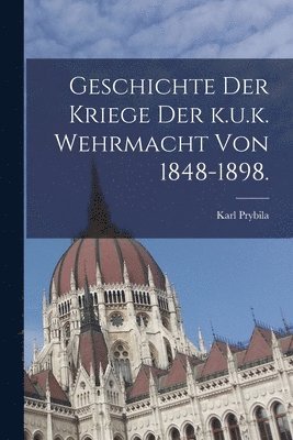 bokomslag Geschichte der Kriege der k.u.k. Wehrmacht von 1848-1898.