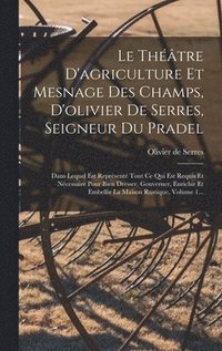 bokomslag Le Thtre D'agriculture Et Mesnage Des Champs, D'olivier De Serres, Seigneur Du Pradel