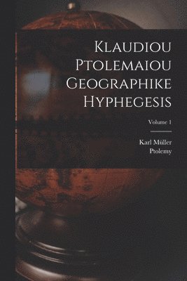 bokomslag Klaudiou Ptolemaiou Geographike Hyphegesis; Volume 1