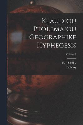 Klaudiou Ptolemaiou Geographike Hyphegesis; Volume 1 1