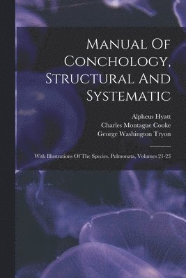 George Washington Tryon, Alpheus Hyatt, Henry Augustus Pilsbry - Manual Of Conchology, Structural And Systematic, Häftad