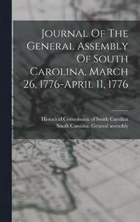 bokomslag Journal Of The General Assembly Of South Carolina, March 26, 1776-april 11, 1776