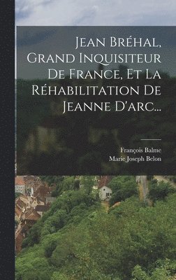 Marie Joseph Belon, François Balme - Jean Bréhal, Grand Inquisiteur De France, Et La Réhabilitation De Jeanne D'arc..., Inbunden