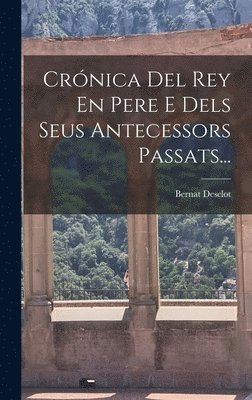 bokomslag Crónica Del Rey En Pere E Dels Seus Antecessors Passats...