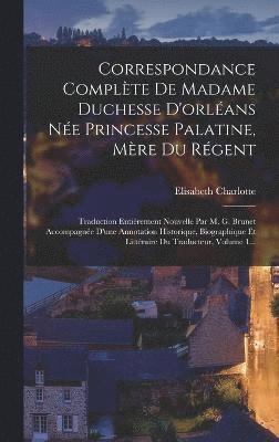 bokomslag Correspondance Complte De Madame Duchesse D'orlans Ne Princesse Palatine, Mre Du Rgent