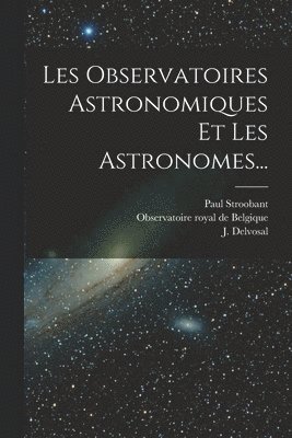 Les Observatoires Astronomiques Et Les Astronomes... 1