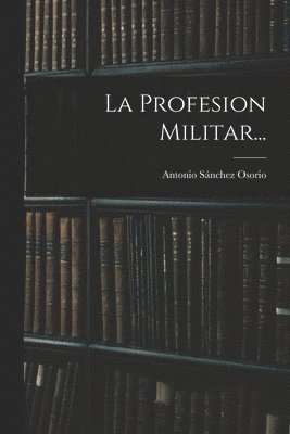 La Profesion Militar... 1
