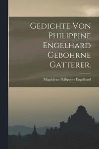 bokomslag Gedichte von Philippine Engelhard gebohrne Gatterer.