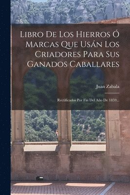 Libro De Los Hierros  Marcas Que Usn Los Criadores Para Sus Ganados Caballares 1