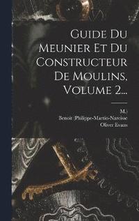 bokomslag Guide Du Meunier Et Du Constructeur De Moulins, Volume 2...