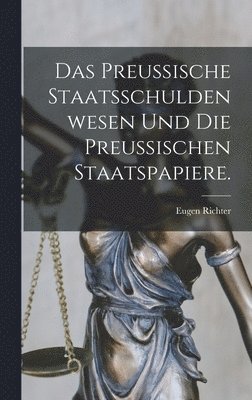 Eugen Richter - preußische Staatsschuldenwesen und die preußischen Staatspapiere., Inbunden