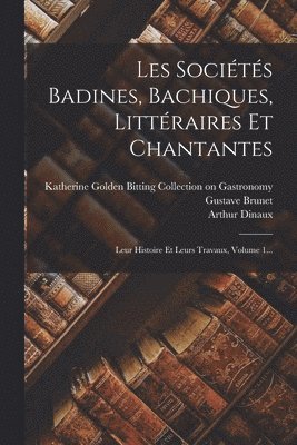 Les Sociétés Badines, Bachiques, Littéraires Et Chantantes 1