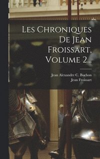 bokomslag Les Chroniques De Jean Froissart, Volume 2...