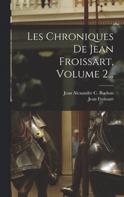 Les Chroniques De Jean Froissart, Volume 2... 1