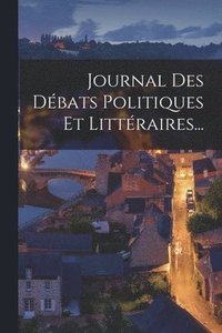 bokomslag Journal Des Dbats Politiques Et Littraires...