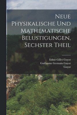 bokomslag Neue physikalische und mathematische Belustigungen, Sechster Theil