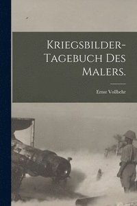 bokomslag Kriegsbilder-Tagebuch des Malers.