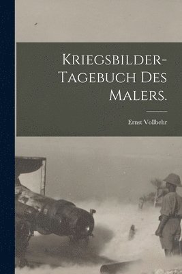 Kriegsbilder-Tagebuch des Malers. 1