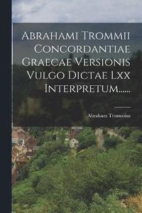 bokomslag Abrahami Trommii Concordantiae Graecae Versionis Vulgo Dictae Lxx Interpretum......
