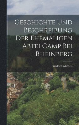 bokomslag Geschichte und Beschreibung der Ehemaligen Abtei Camp bei Rheinberg