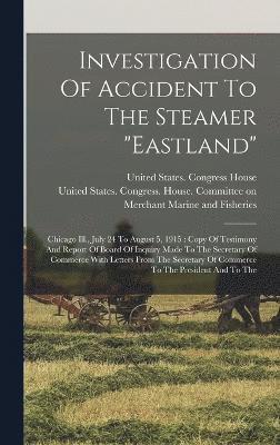 United States Congress House Commi, United States Congress House - Investigation Of Accident To The Steamer "eastland", Inbunden