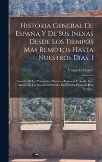 bokomslag Historia General De Espaa Y De Sus Indias Desde Los Tiempos Ms Remotos Hasta Nuestros Das, 1