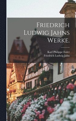 Friedrich Ludwig Jahns Werke. 1