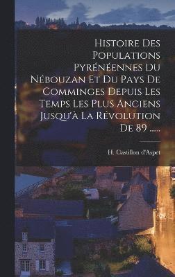 Histoire Des Populations Pyrnennes Du Nbouzan Et Du Pays De Comminges Depuis Les Temps Les Plus Anciens Jusqu' La Rvolution De 89 ...... 1