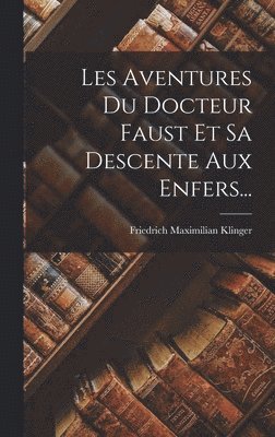 bokomslag Les Aventures Du Docteur Faust Et Sa Descente Aux Enfers...