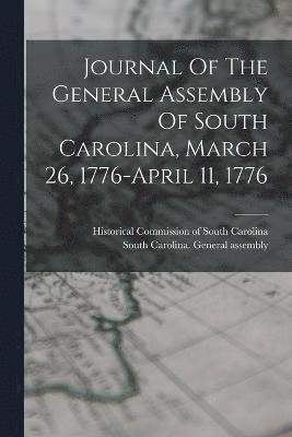 Journal Of The General Assembly Of South Carolina, March 26, 1776-april 11, 1776 1