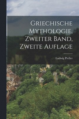 Ludwig Preller - Griechische Mythologie, Zweiter Band, Zweite Auflage, Häftad