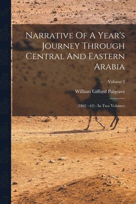 William Gifford Palgrave - Narrative Of A Year's Journey Through Central And Eastern Arabia, Häftad