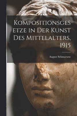 bokomslag Kompositionsgesetze in der Kunst des Mittelalters, 1915