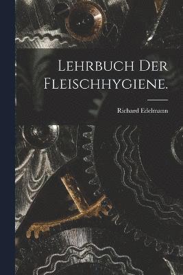 Richard Edelmann - Lehrbuch der Fleischhygiene., Häftad