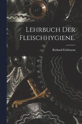 Lehrbuch der Fleischhygiene. 1