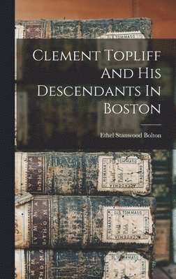 bokomslag Clement Topliff And His Descendants In Boston